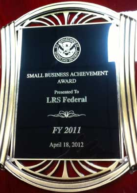 Small Business Achievement Award - FY 2011 presented to LRS Federal by Department of Homeland Security (DHS)